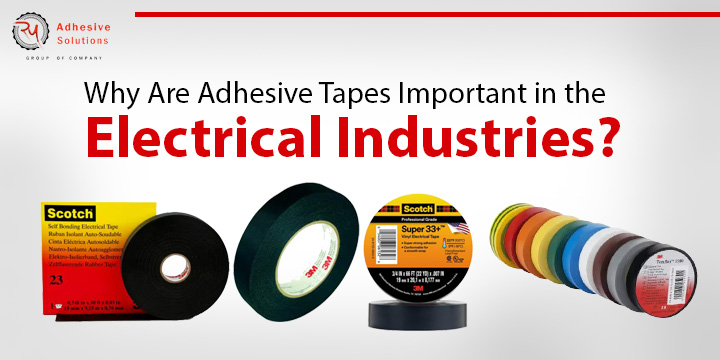 Read more about the article Why Are Adhesive Tapes Important in the Electrical Industries?