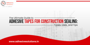 Read more about the article The Ultimate Guide to Adhesive Tapes for Construction Sealing: Types, Uses, and Tips